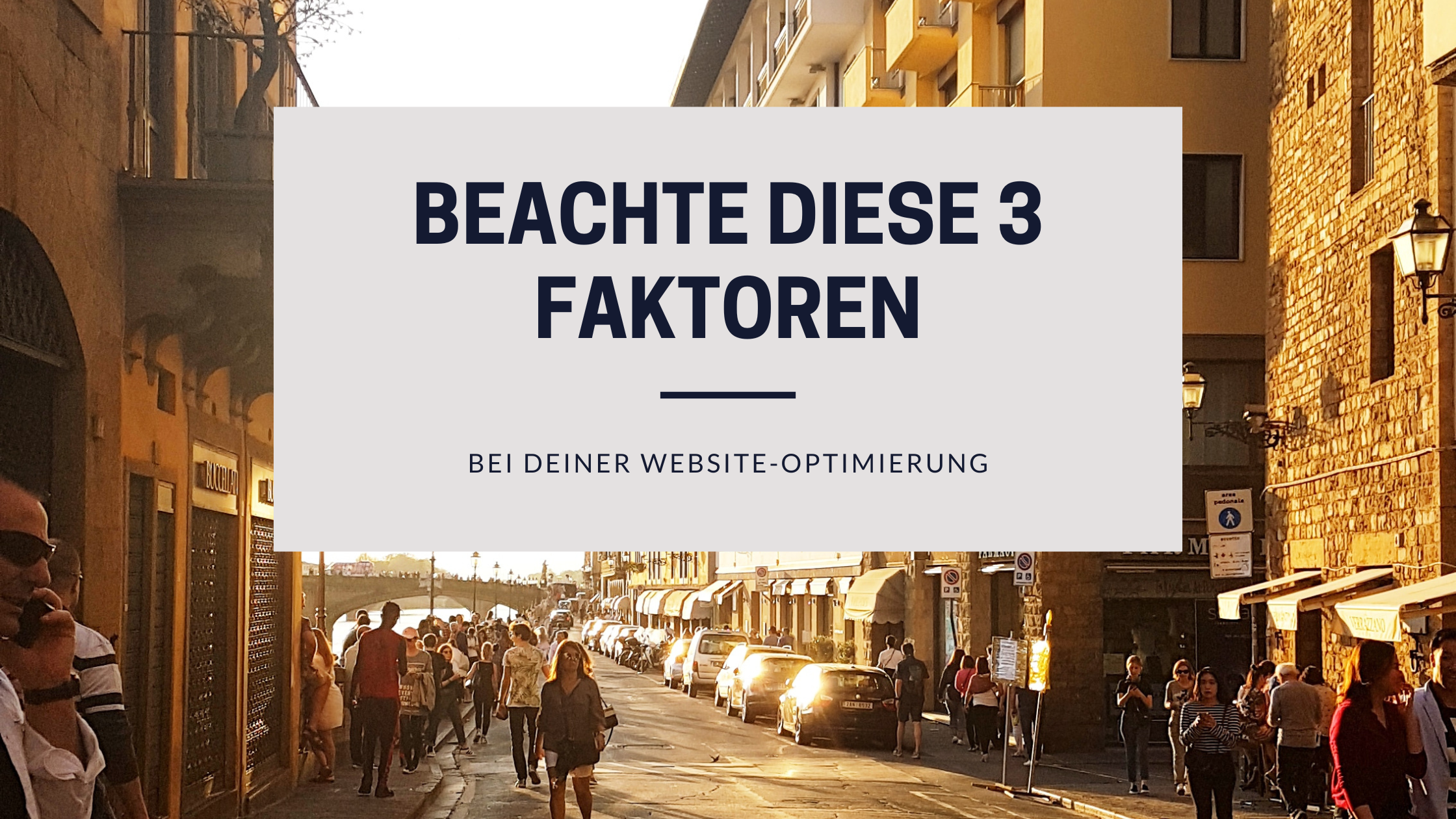 Beachte diese 3 entscheidenden Faktoren bei deiner Website-Optimierung.
